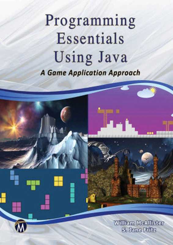 Programming Essentials Using Java： A Game Application Approach（William McAllister， S. Jane Fritz）（Mercury Learning and Information 2017）