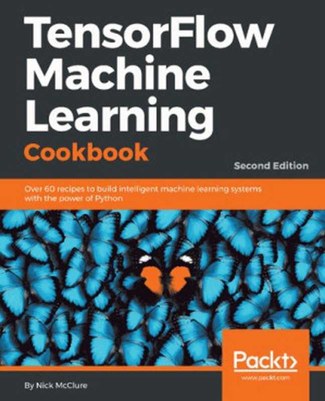 TensorFlow 机器学习秘籍中文第二版（初译）（Nick MacClure）（iBooker it-ebooks 2020）