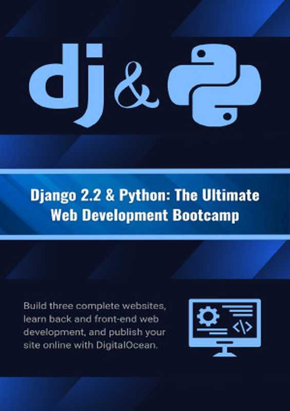 Django 2.2 & Python： The Ultimate Web Development Bootcamp： Build three complete websites， learn back and front-end web development， and publish your site online with DigitalOcean.（Alam， Asadullah）（2023）