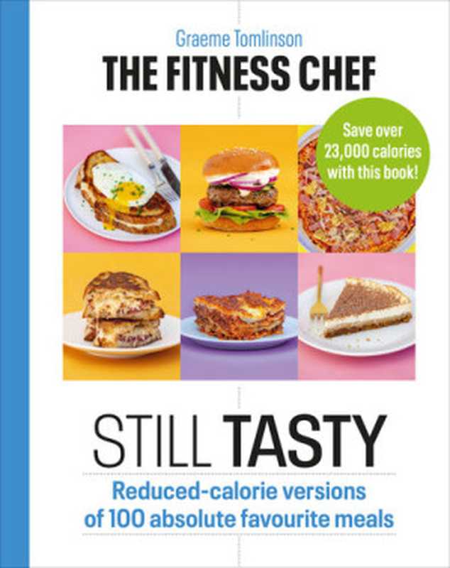 The Fitness Chef： Still Tasty： 100 Lower-Calorie Versions of Your Favourite Meals（Tomlinson， Graeme）（Penguin Books Ltd 2021）