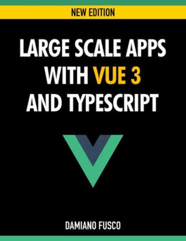 Large Scale Apps with Vue 3 and TypeScript（Damiano Fusco）（leanpub.com 2020）