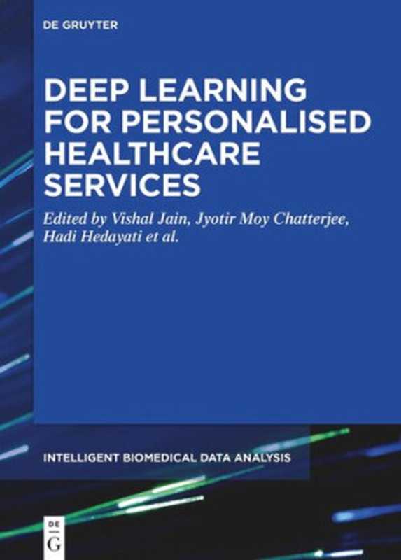 Deep Learning for Personalized Healthcare Services（Vishal Jain (editor); Jyotir Moy Chatterjee (editor); Hadi Hedayati (editor); Salahddine Krit (editor); Omer Deperlioglu (editor)）（De Gruyter 2021）