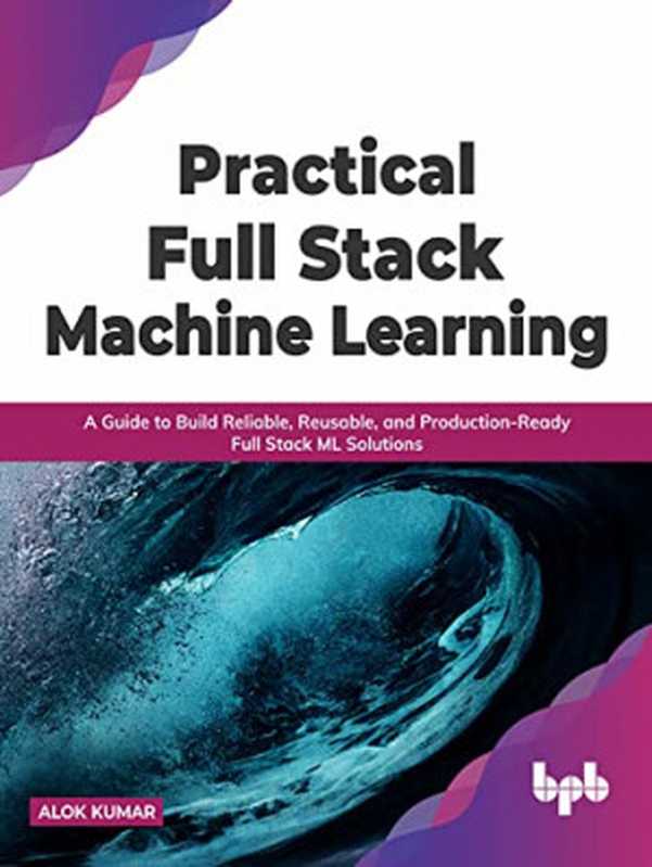 Practical Full Stack Machine Learning（Alok Kumar）（BPB Publications 2022）