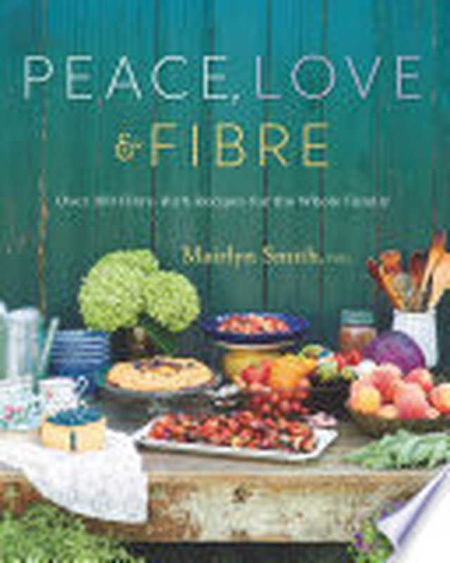 Peace， Love and Fibre（Mairlyn Smith）（Appetite by Random House 2019）