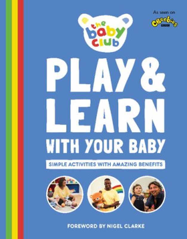 Play and Learn With Your Baby： Simple Activities with Amazing Benefits（D.K. Publishing; Sally Smith; Nigel Clarke）（DK， Three Arrows Media， Tiny House Productions， CMP Productions 2020）