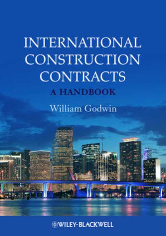 International Construction Contracts： A Handbook（William Godwin(auth.)）（Wiley-Blackwell 2013）