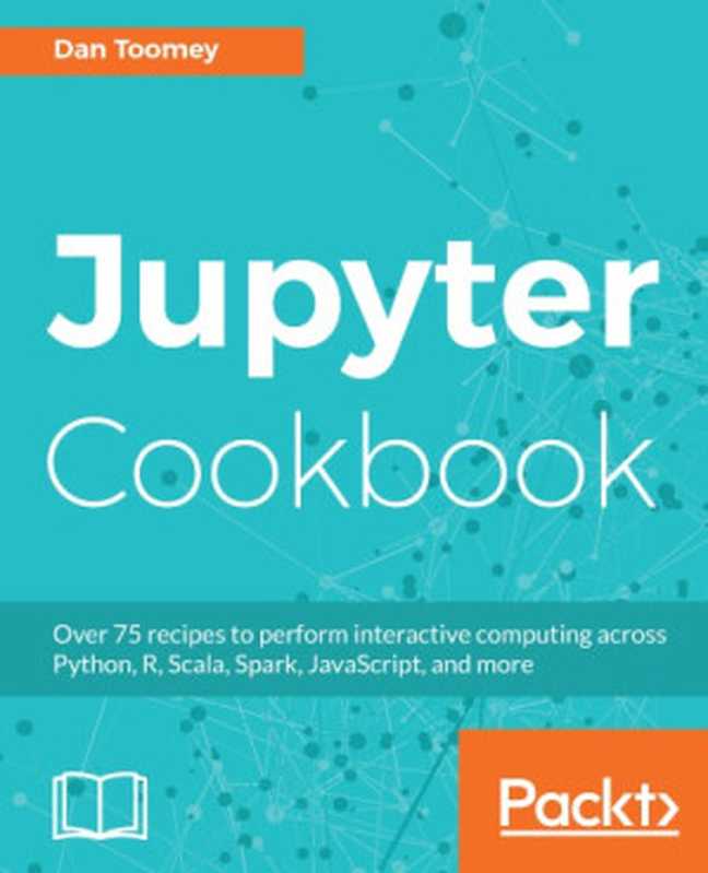 Jupyter Cookbook（Dan Toomey）（Packt Publishing 2018）