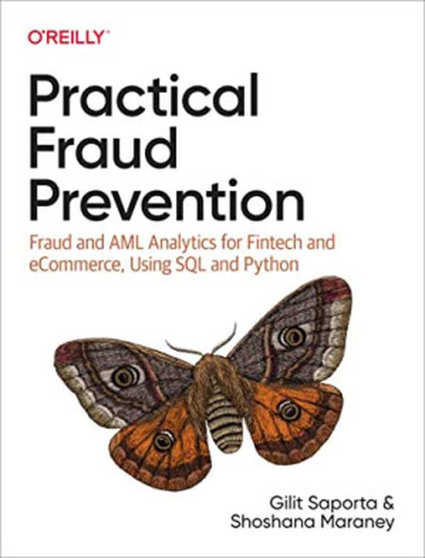 Practical Fraud Prevention： Fraud and AML Analytics for Fintech and eCommerce， using SQL and Python（Gilit Saporta， Shoshana Maraney）（O