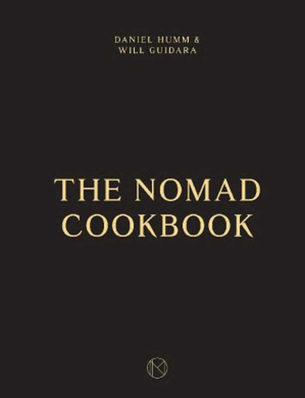 The NoMad Cookbook（Daniel Humm， Will Guidara， Leo Robitschek）（Ten Speed Press 2015）