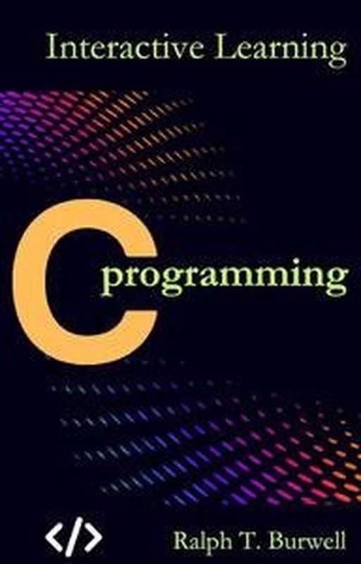 C Programming for Beginners： With hands-on learning for beginners（Ralph T.Burwell）（2024）