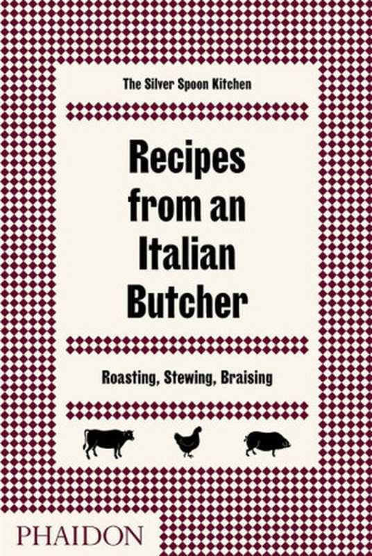 Recipes From An Italian Butcher（The Silver Spoon Kitchen）（Phaidon Press 2017）