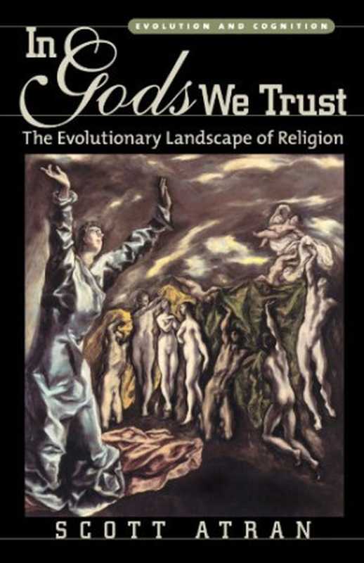 In Gods We Trust： The Evolutionary Landscape of Religion (Evolution and Cognition)（Scott Atran）（Oxford University Press 2004）