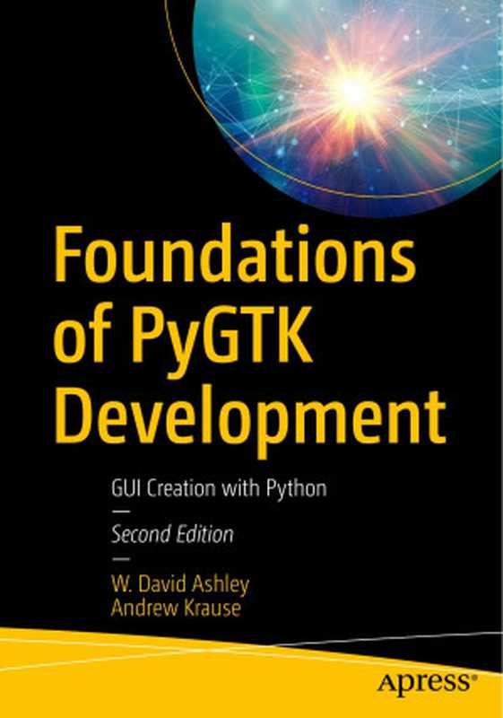 Foundations of PyGTK Development： GUI Creation with Python（W. David Ashley， Andrew Krause）（Apress 2019）