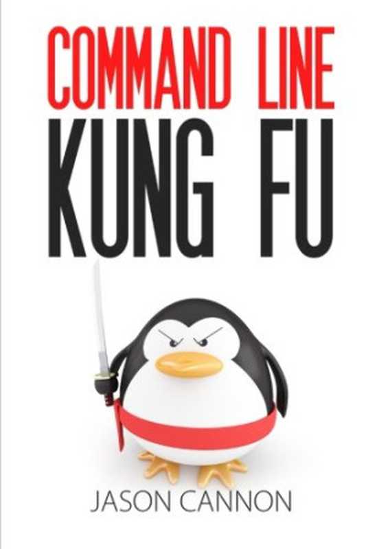 Command Line Kung Fu： Bash Scripting Tricks， Linux Shell Programming Tips， and Bash One-liners（Jason Cannon）（CreateSpace Independent Publishing Platform 2014）