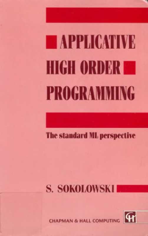 Applicative High Order Programming： The Standard ML perspective（Stefan Sokolowski）（Chapman and Hall 1991）