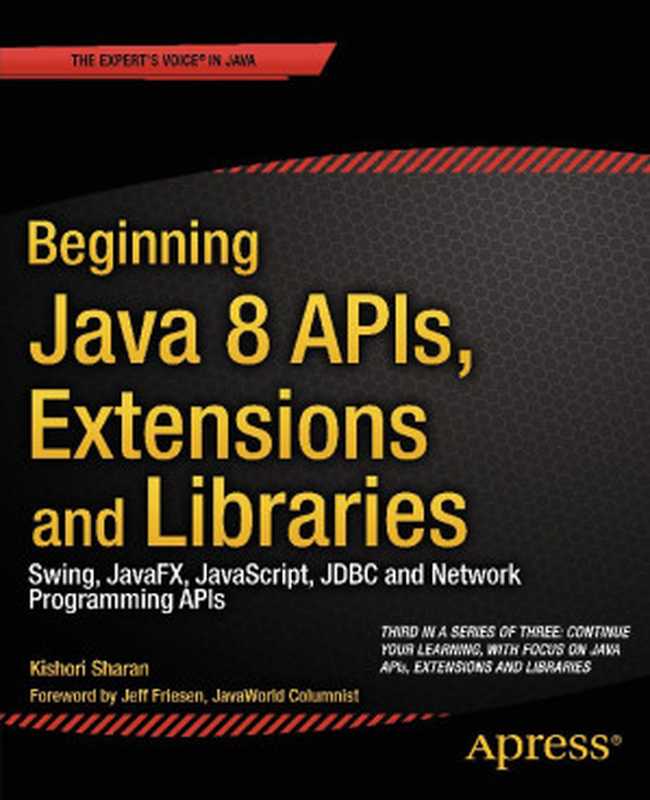 Beginning Java 8 APIs， Extensions and Libraries： Swing， JavaFX， JavaScript， JDBC and Network Programming APIs（Kishori Sharan [Sharan， Kishori]）（Apress 2014）