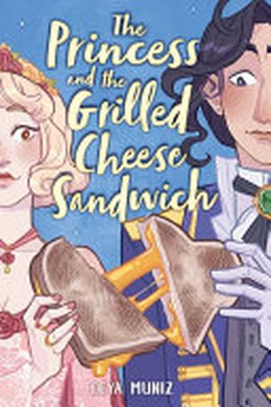 The Princess and the Grilled Cheese Sandwich（Deya Muniz）（Little， Brown Ink 2023）