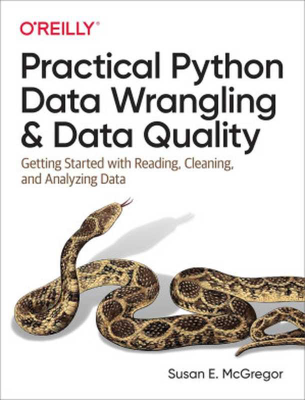 Practical Python Data Wrangling and Data Quality： Getting Started with Reading， Cleaning， and Analyzing Data（Susan E. McGregor）（O