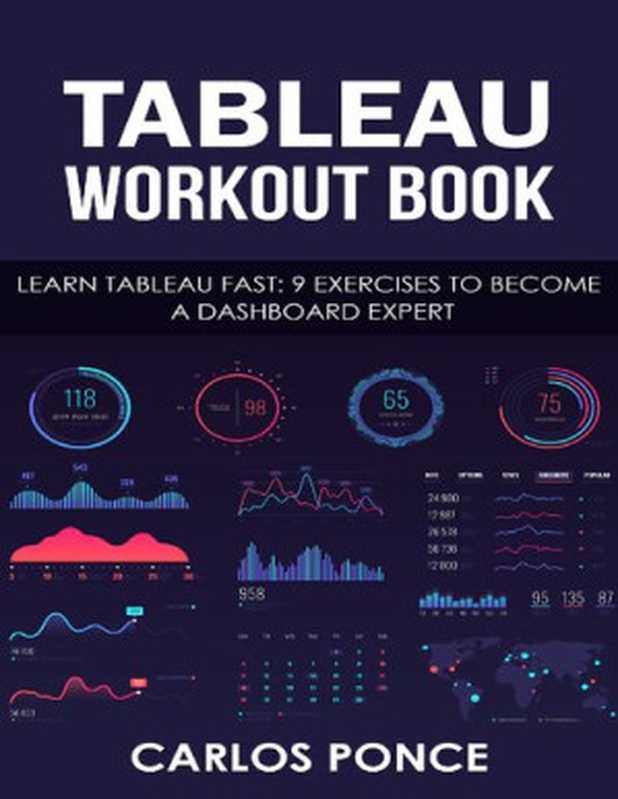 Tableau Workout Book： Learn Tableau fast： 9 exercises to become a dashboard expert（Ponce， Carlos）（2021）