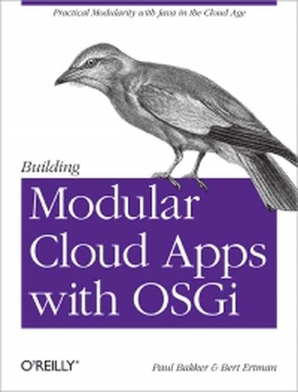 Building Modular Cloud Apps with OSGi： Practical Modularity with Java in the Cloud Age（Paul Bakker， Bert Ertman）（O