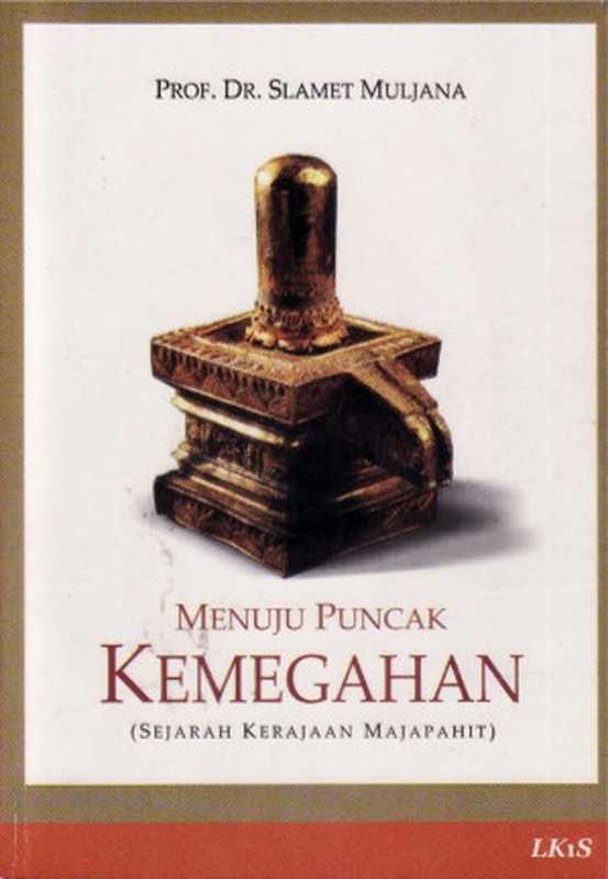 Menuju Puncak Kemegahan (Sejarah Kerajaan Majapahit)（Prof. Dr. Slamet Muljana）（LKiS 2012）