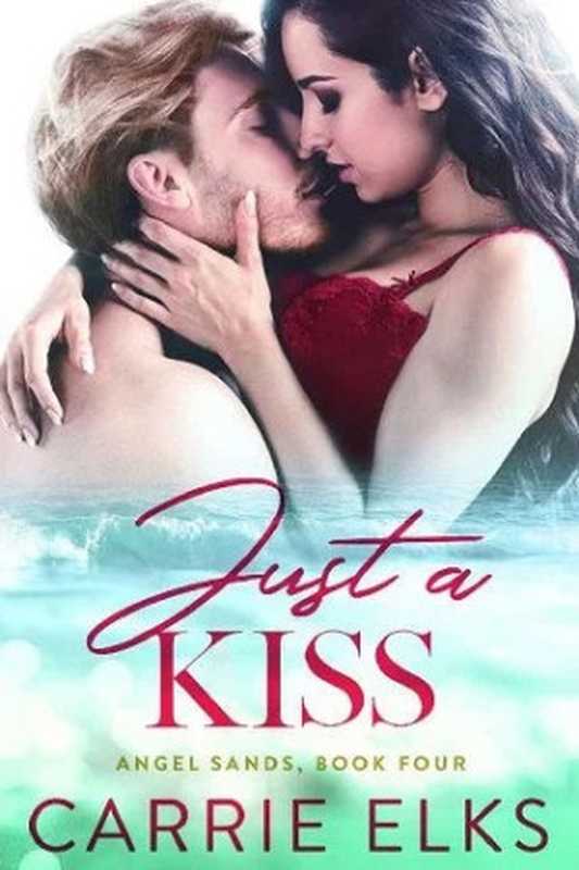 Just A Kiss (Angel Sands #4)（Carrie Elks）