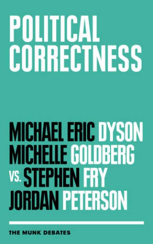 Political correctness  Dyson and Goldberg vs. Fry and Peterson（Dyson Michael Eric  Fry Stephen  Goldberg Michelle  Griffiths Rudyard  Peterson Jordan B.）（House of Anansi Press Inc 2018）