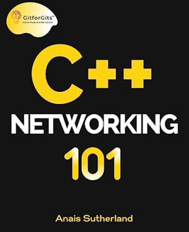 C++ Networking 101（Anais Sutherland）（GitforGits 2023）