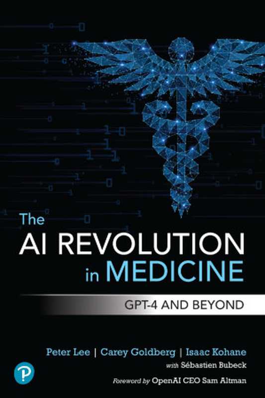 The AI Revolution in Medicine： GPT-4 and Beyond（Peter Lee;Carey Goldberg;Isaac Kohane;）（Pearson 2024）