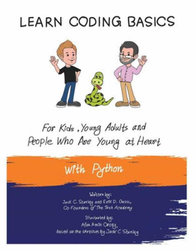 Learn Coding Basics for Kids， Young Adults and People That Are Young at Heart With Python： Python Computer Programming Made Easy!（Jack C. Stanley， Erik D. Gross）（2020）