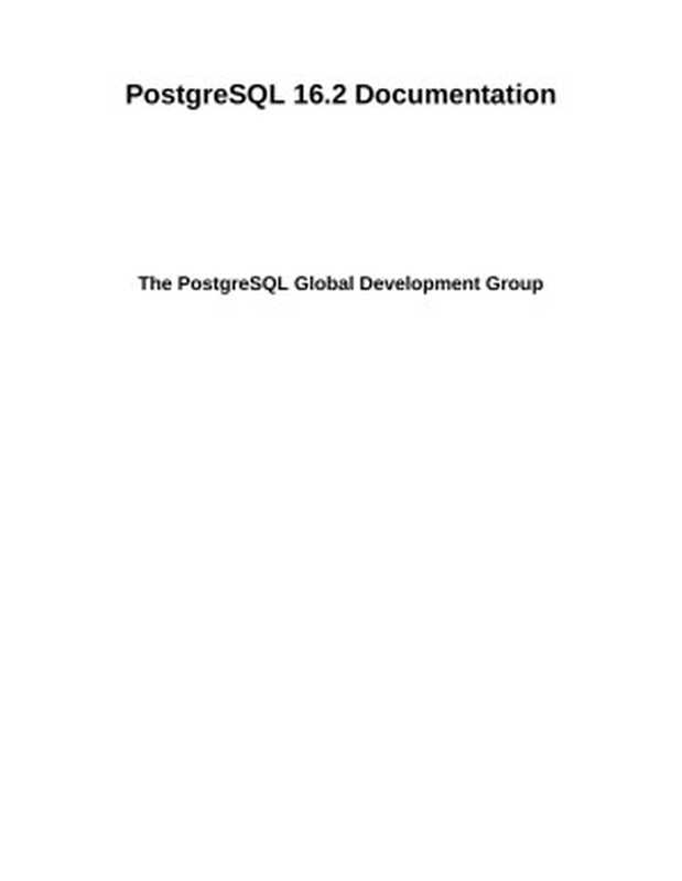 PostgreSQL 16.2 Documentation（The PostgreSQL Global Development Group）（postgresql.org 2024）