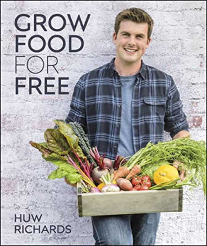 Grow Food For Free： The Easy， Sustainable， Zero-Cost Way To A Plentiful Harvest（Huw Richards）（DK 2020）