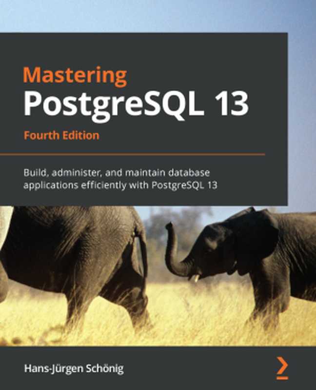 Mastering PostgreSQL 13 - Fourth Edition： Build， Administer， and Maintain Database Applications Efficiently With PostgreSQL 13（Hans-Jurgen Schonig）（Packt Publishing 2020）