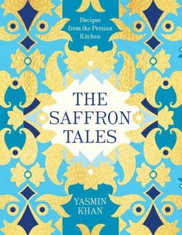 The Saffron Tales： Recipes from the Persian Kitchen（Yasmin Khan）（Bloomsbury USA 2016）