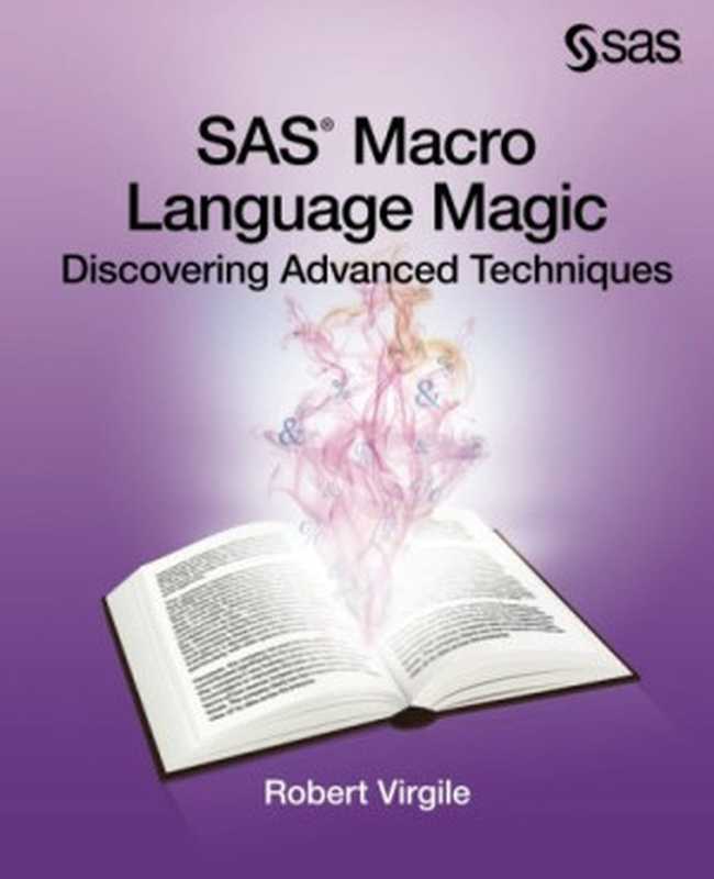 SAS Macro Language Magic： Discovering Advanced Techniques（Robert Virgile）（SAS Institute 2013）