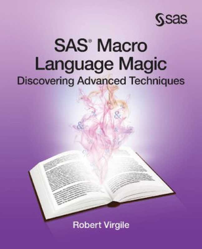 SAS Macro Language Magic： Discovering Advanced Techniques（Robert Virgile）（SAS Institute 2013）