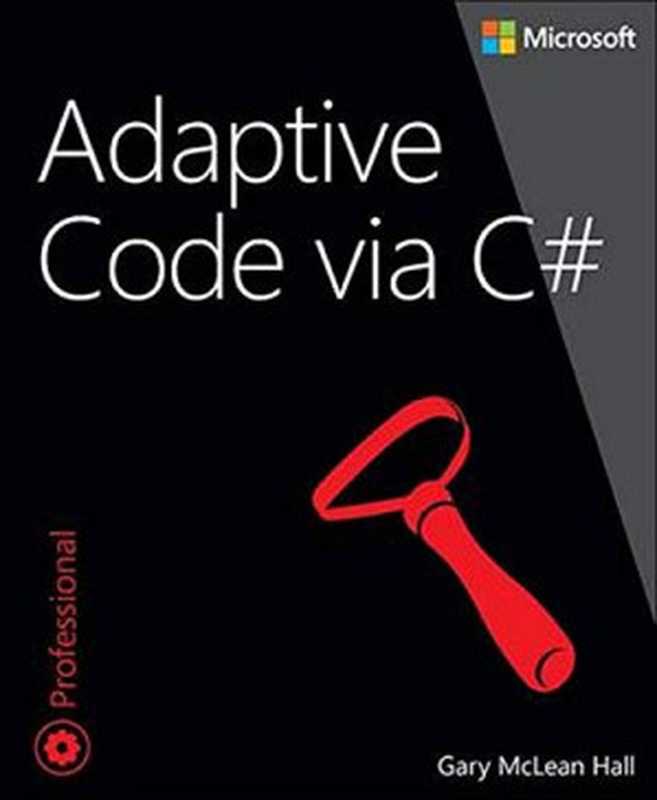 Adaptive Code via C#： Agile coding with design patterns and SOLID principles（Gary McLean Hall）（Microsoft Press 2014）