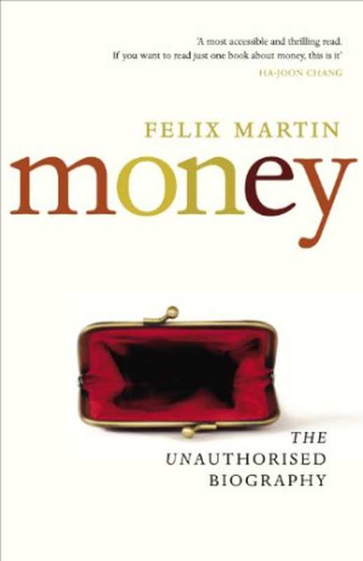 Money： The Unauthorised Biography（Felix Martin）（Bodley Head 2013）