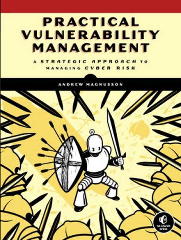 Practical Vulnerability Management： A Strategic Approach to Managing Cyber Risk（Andrew Magnusson）（No Starch Press 2020）