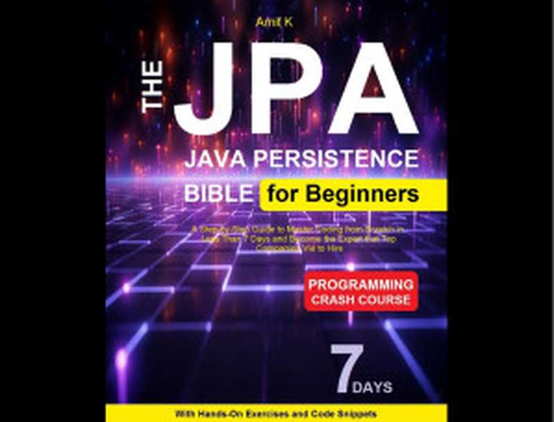 JPA ( Java Persistence API ) For Beginner  Your Step-By-Step Guide For Beginner To Learn JPA Framework（AMIT K）（2024）