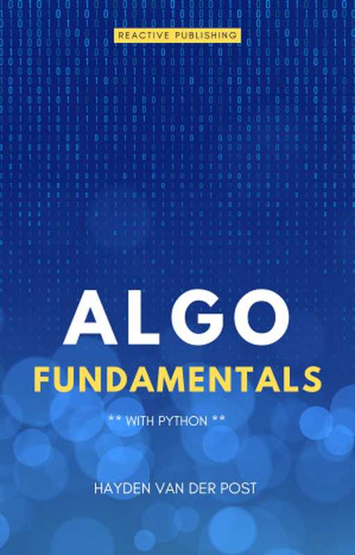 Algo Fundamentals： With Python： A Comprehensive Guide for 2024（Schwartz， Alice & Van Der Post， Hayden）（Reactive Publishing 2024）