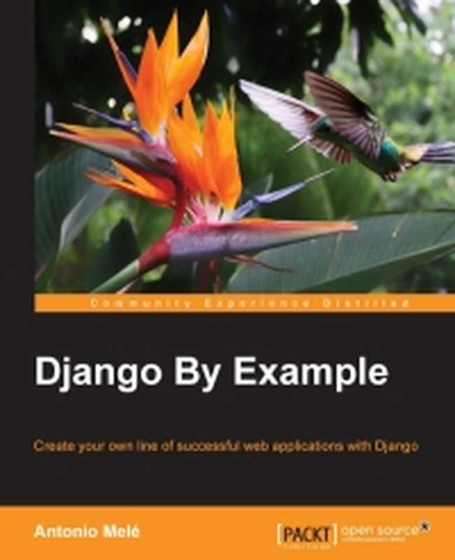 Django By Example： Create your own line of successful web applications with Django（Antonio Mele）（Packt Publishing 2015）