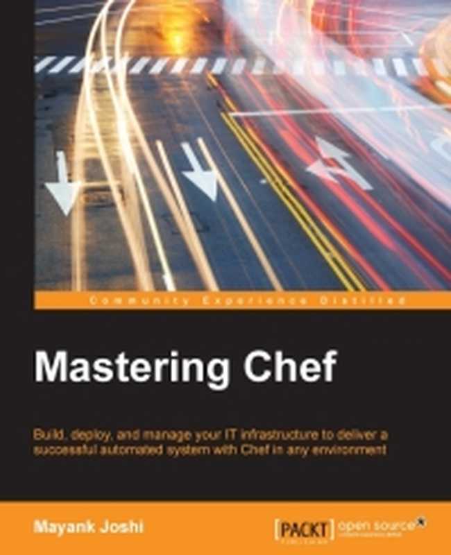 Mastering Chef： Build， deploy， and manage your IT infrastructure to deliver a successful automated system with Chef in any environment（Mayank Joshi）（Packt Publishing 2015）