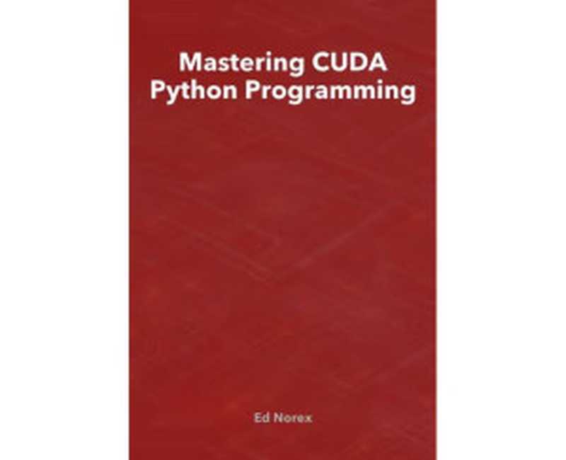 Mastering CUDA Python Programming（Ed Norex A.）（Autopublished 2024）