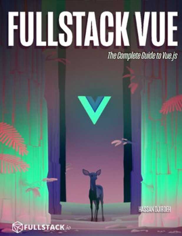 Fullstack Vue： The Complete Guide to Vue.js（Hassan Djirdeh）（fullstack.io 2018）