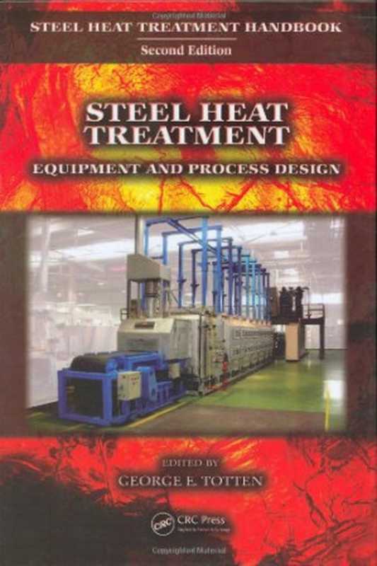 Steel Heat Treatment - Equipment and Process Design (Steel Heat Treatment Handbook  Second Edition)（George E. Totten）（CRC Press 2006）