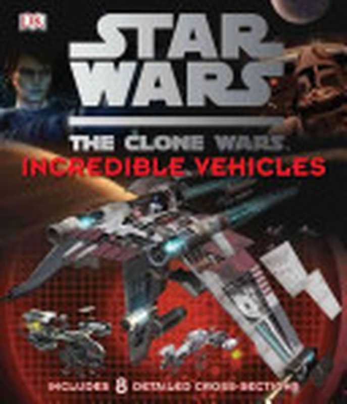 Star Wars Clone Wars Incredible Vehicles（Jason Fry）（Dk Pub 2011）