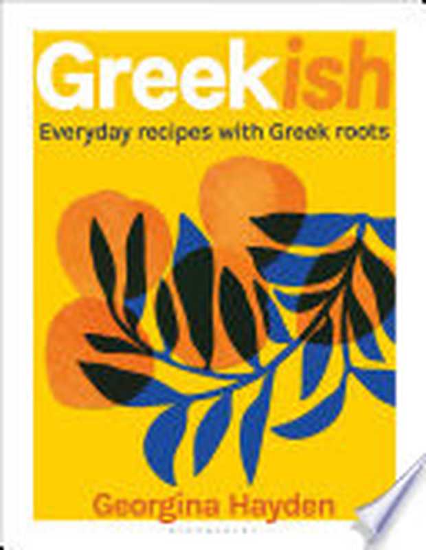 Greekish ： Everyday Recipes with Greek Roots（Georgina Hayden）（Bloomsbury Publishing 2024）