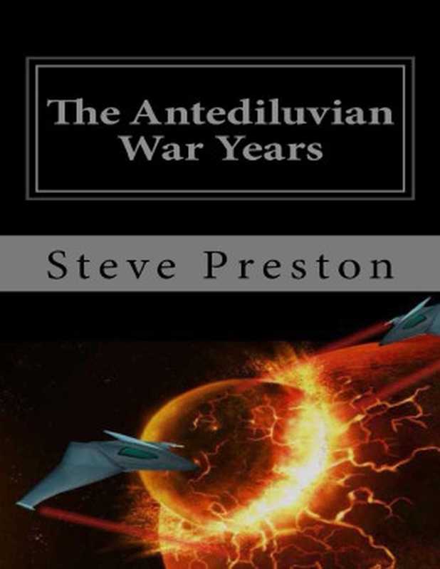 The Antediluvian War Years (History of Mankind Book 4)（Steve Preston [Preston， Steve]）（2014）