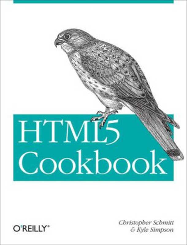 HTML5 Cookbook（Schmitt， Christopher， Simpson， Kyle & Kyle Simpson）（O